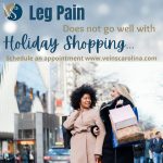 Veins, Disease & Treatments For Both Superficial Veins And Deep Venus System Are Important!, Vein Specialists of the Carolinas Leg Pain Does Not Go Well With Holiday Shopping
