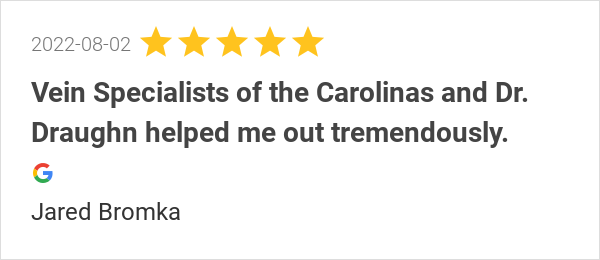 “Vein Specialists of the Carolinas and Dr. Draughn helped me out tremendously.”